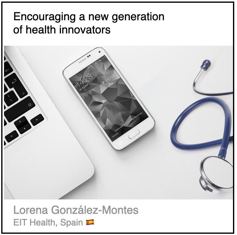 Read or download the PDF with the title "Encouraging a new generation of health innovators" written by Lorena González-Montes from EIT Health in Spain.